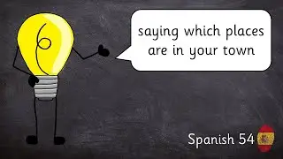 Spanish 54: saying which places are in your town