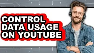 How to Control Data Usage on Youtube - Full Guide
