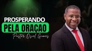  👇🔥 PR OSIEL GOMES – PROSPERANDO PELA ORAÇÃO | O SEGREDO ESPIRITUAL DA PROVISÃO