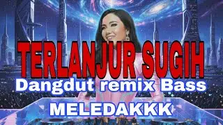 Dangdut Remix Reggae TERLANJUR SUGIH - Bass Jedag Jedug Paling Enak