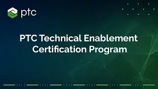 Introducing PTC Technical Enablement Certification Program!