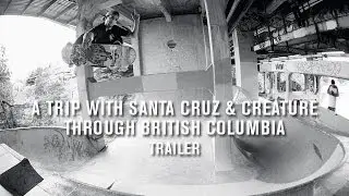 A Trip With Santa Cruz & Creature Through British Columbia Trailer - TransWorld SKATEboarding