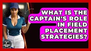 What Is The Captain's Role In Field Placement Strategies? - Go-To Cricket Guide