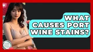 What Causes Port Wine Stains? - Inside Body Image