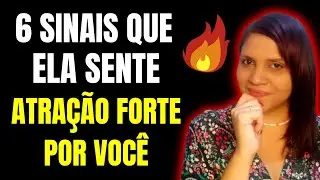 6 SINAIS QUE A MULHER SENTE ATRAÇÃO POR VOCÊ