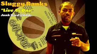 Sluggy Ranks - Live As One (Junk Yard) 2000