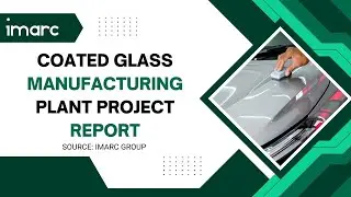 How to Setup a Coated Glass Manufacturing Plant: Detailed Report 2025
