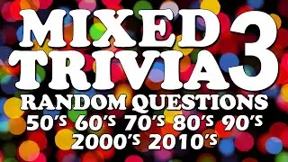 General Trivia Mix 3 - 20 Rapid Fire Questions with Answers - 50s 60s 70s 80's 90s 2000s 2010's Quiz