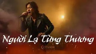NGƯỜI LẠ TỪNG THƯƠNG &ndash; CYVIOR | KAY LEE Vocal | Official Lyric Video | Slow Rock