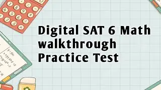 Digital SAT Practice Test 6 Walkthrough
