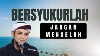 Bersyukurlah dan jangan mengeluh - al Habib Ali Baharun