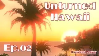 Unturned: Hawaii Ep.02