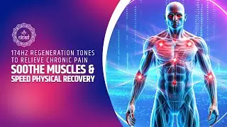 174Hz Regeneration Tones | Relieve Chronic Pain, Soothe Muscles & Speed Physical Recovery