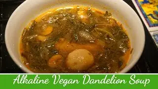 Alkaline Vegan Dandelion Soup  - Vegan For Life