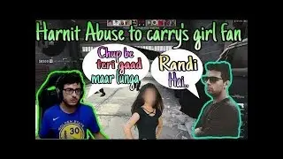 HARNIT ABUSING TO CARRY'S LADY FAN CARRYMINATI ANGRY CARRYISLIVE HIGHLIGHTS