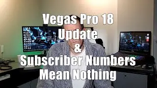 Vegas Pro 18 Update & Your Subscriber Numbers Mean Nothing