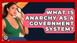What Is Anarchy As A Government System? - The Everyday Why