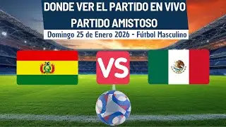 ⚽️Bolivia vs M&eacute;xico⚽️Donde Ver El Partido Amistoso EN VIVO|25 de Enero del 2026