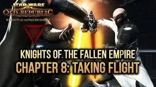 SWTOR Knights of The Fallen Empire - Chapter 8: Taking Flight (Dark Side)