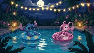 Night Chill with Stitch & Angel 🌙 Gentle Lofi Sleep🍹Relaxing By The Poolside to A new Day