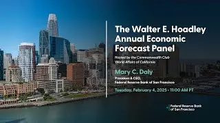 Economic Forecast Panel with Mary C. Daly President & CEO, SF Fed