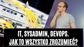 Informatyka, Administracja, Devops - Jak się tego uczyć?