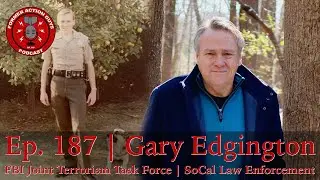 Ep. 187 | Gary Edgington | FBI Joint Terror Task Force and Southern California Local Law Enforcement