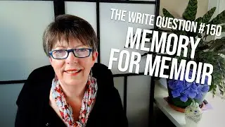 The Write Question #150: How to use your memory for memoir