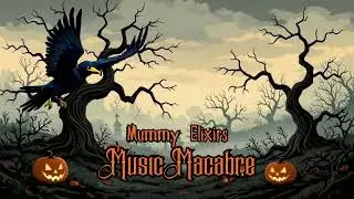Mummy Elixirs - Scary Songs Spooky Season #scarymusic #spooky #scarysongs #music #halloweensongs