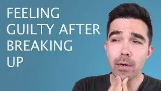 Feeling Guilty After a Breakup | Letting Go of Guilt