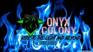 Onyx Colony(DAGames) - Ride To The Light And Beyond [Fan LYRIC VIDEO]