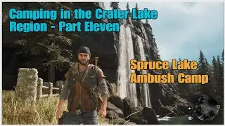 Days Gone- Camping in the Crater Lake Region - Part Eleven - Spruce Lake Ambush Camp