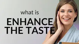 Enhancing Flavor: Unlocking the Secrets of Taste