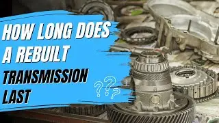 how long does a rebuilt transmission last