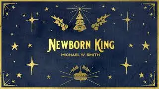 Michael W. Smith - Newborn King (Official Christmas Audio)