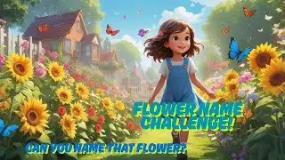 Can You Name That Flower? Flower Name Challenge! #kidslearning #kidsvideo #flowers