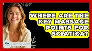 Where Are The Key Massage Points For Sciatica? - Stress Free Mindset