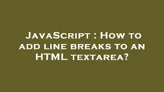 JavaScript : How to add line breaks to an HTML textarea?