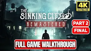 THE SINKING CITY REMASTERED Full Game Walkthrough - Part 2 (4K 60FPS)