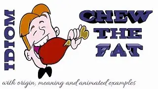 Idiom: Chew the fat