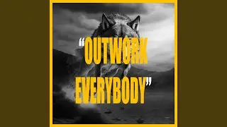 OUTWORK EVERYBODY