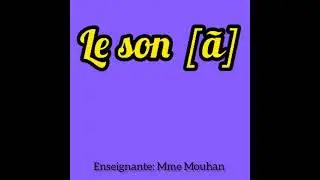 Le son [&atilde;] / an , am . CP Mouhan