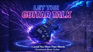 emotional blues guitar i love you more than words