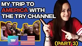 MY TRIP TO AMERICA WITH THE TRY CHANNEL (PART THREE)