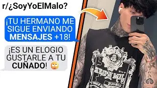 Mi CUÑADO me ENVÍA MENSAJES INAPROPIADOS - ¿SOY YO LA MALA? | r/AITA