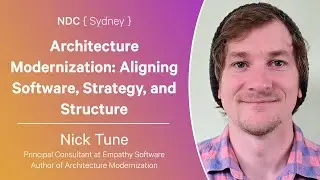 Architecture Modernization: Aligning Software, Strategy, and Structure - Nick Tune - NDC Sydney 2024
