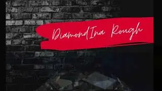Diamond Ina Rough Ft Dae Wun