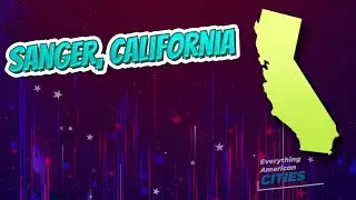 Sanger, California ⭐️🌎 AMERICAN CITIES 🌎⭐️