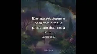 Salmo 35 Pt2 - Eles me retribuem o bem com o mal