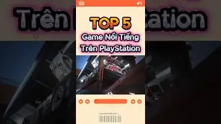 Top 5 Game Nổi Tiếng Tr&ecirc;n PlayStation!